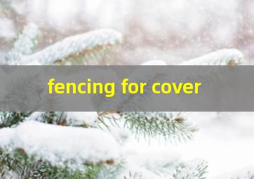  fencing for cover